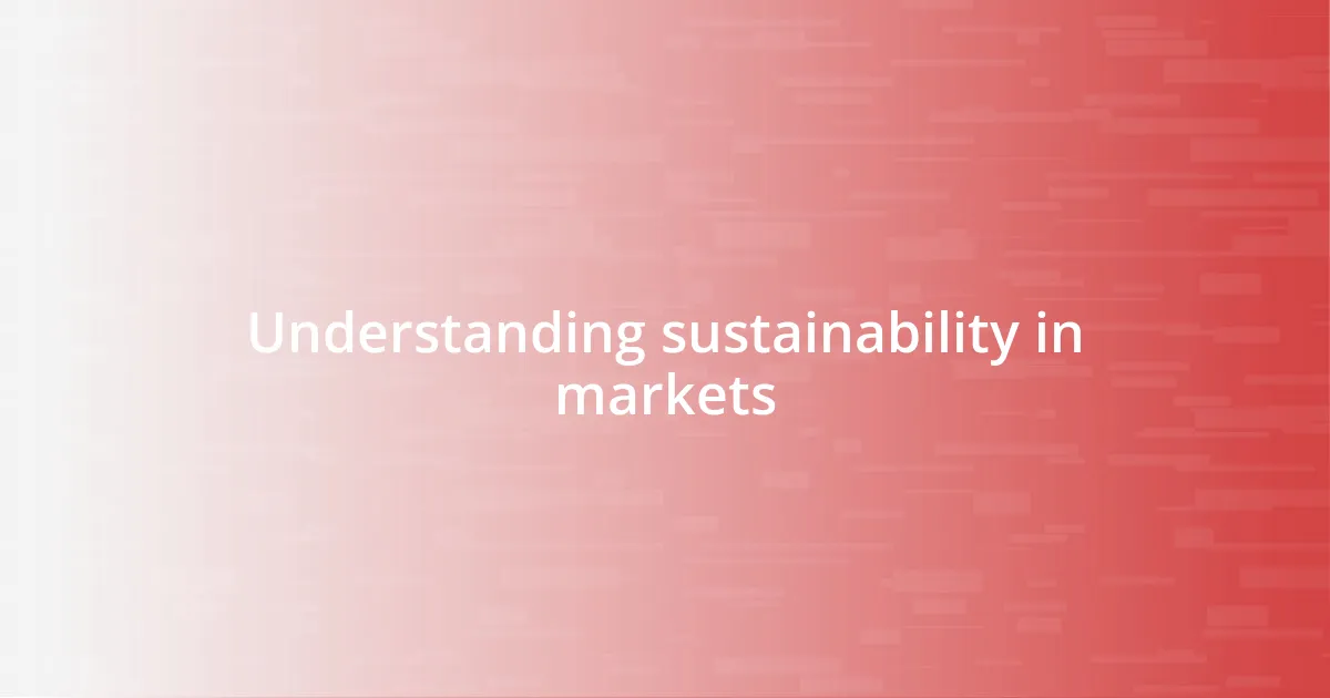 Understanding sustainability in markets