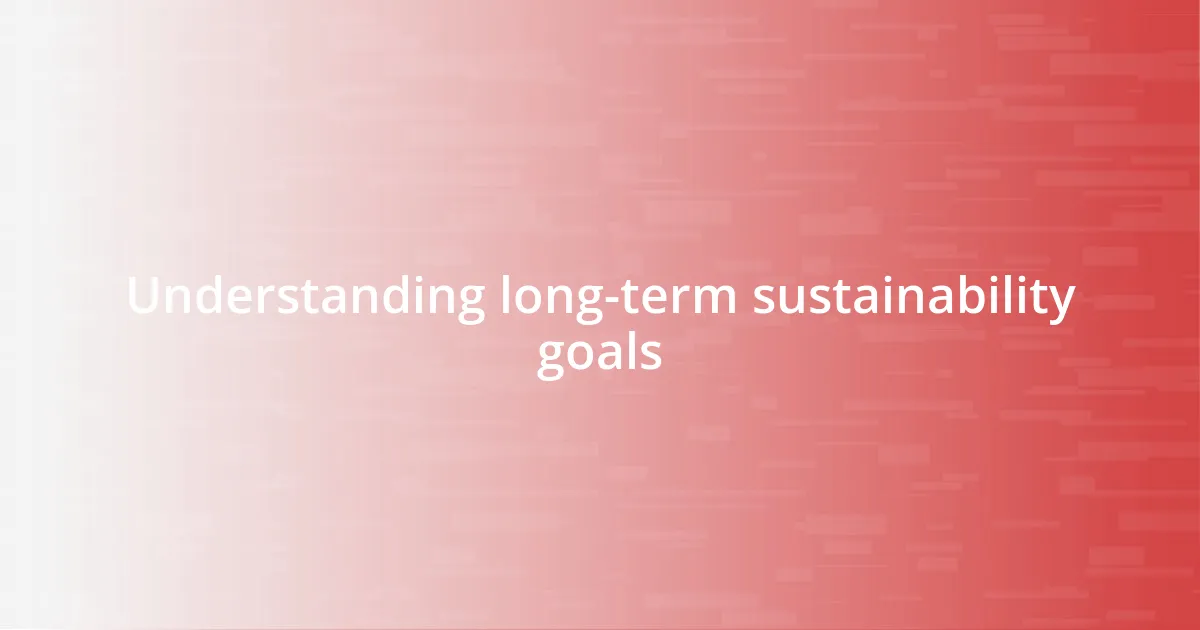 Understanding long-term sustainability goals