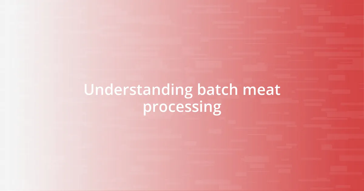 Understanding batch meat processing