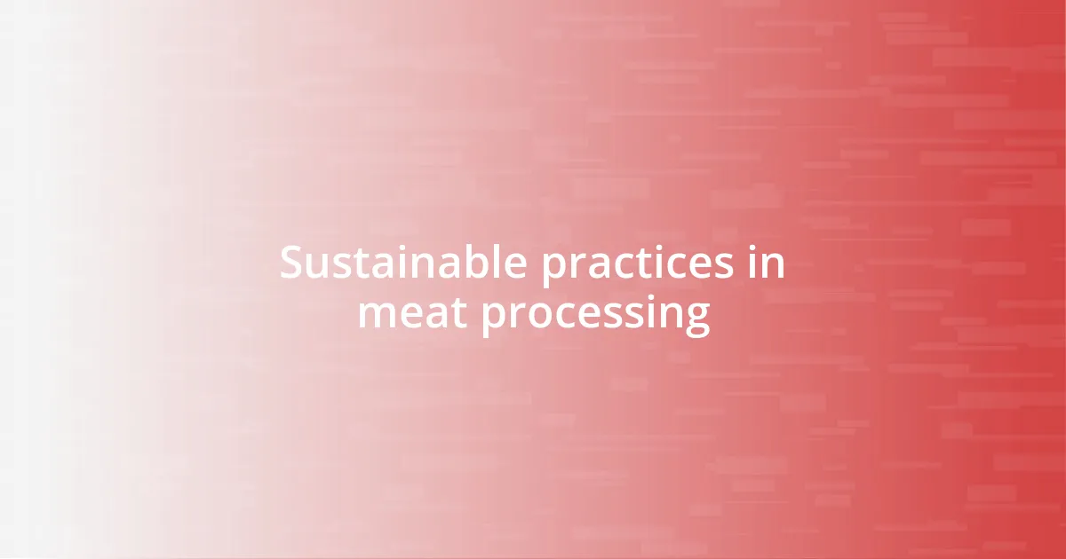 Sustainable practices in meat processing