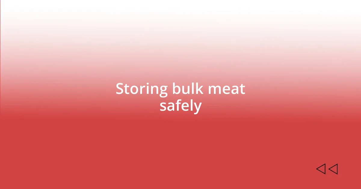 Storing bulk meat safely