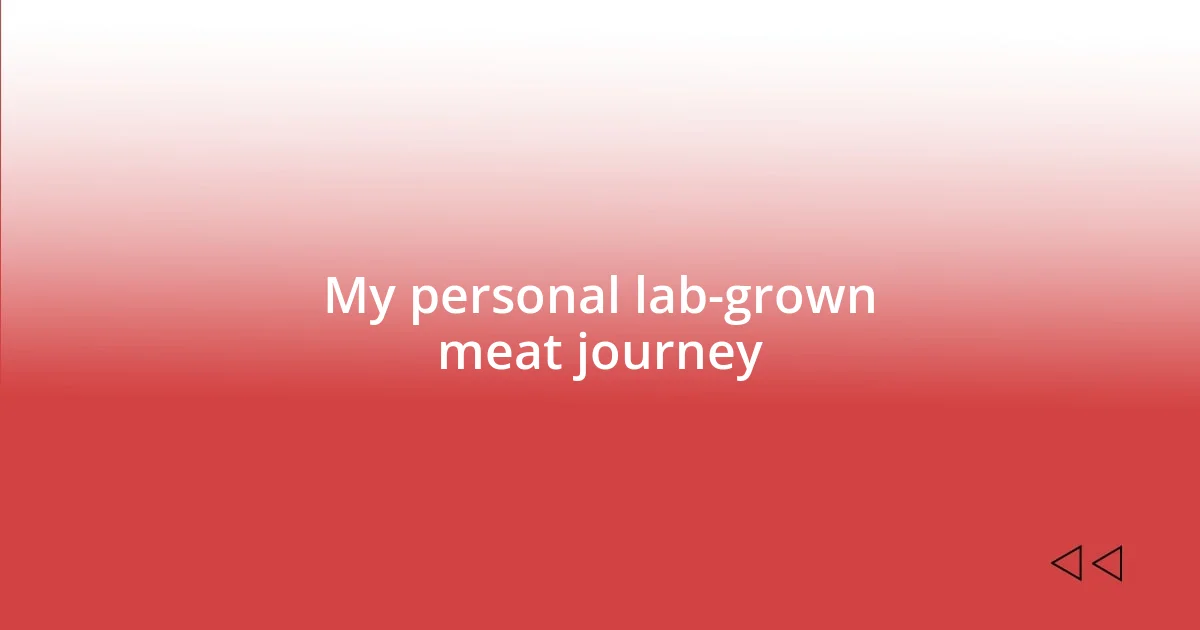 My personal lab-grown meat journey