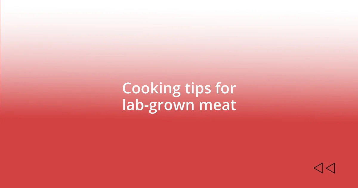 Cooking tips for lab-grown meat