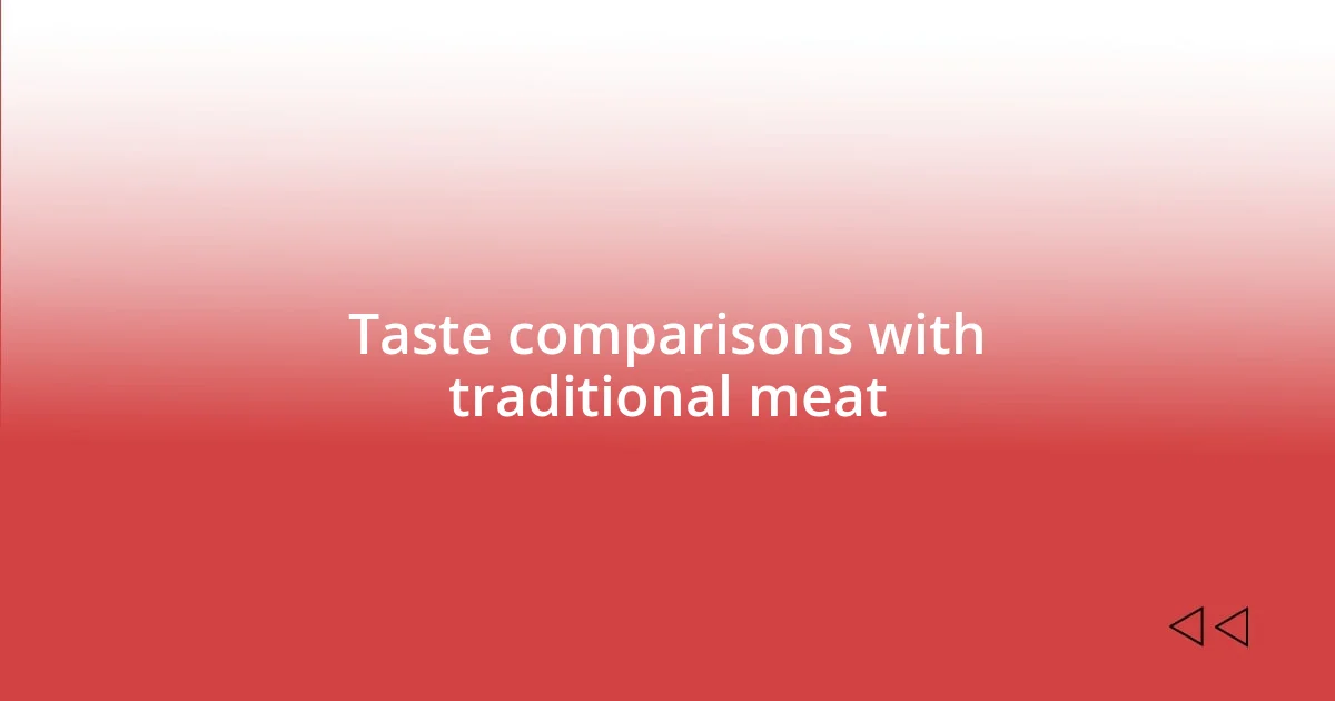 Taste comparisons with traditional meat