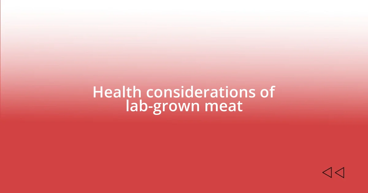 Health considerations of lab-grown meat