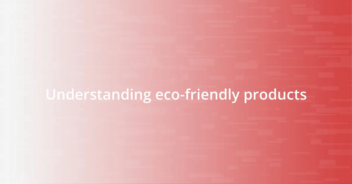 Understanding eco-friendly products