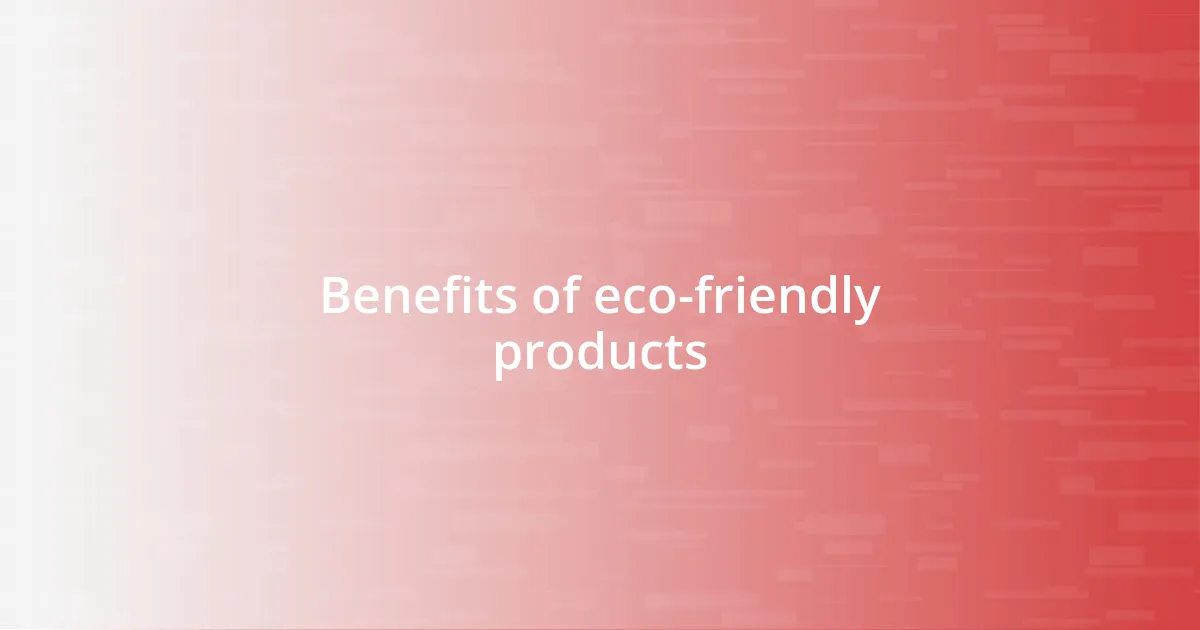 Benefits of eco-friendly products