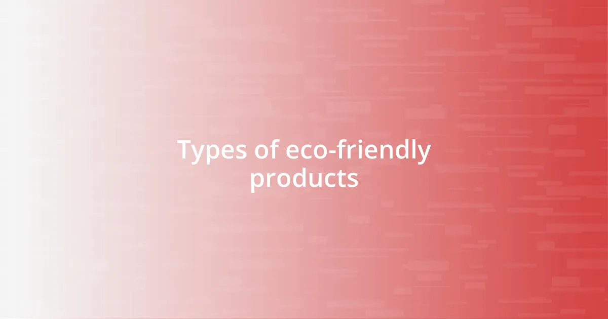 Types of eco-friendly products