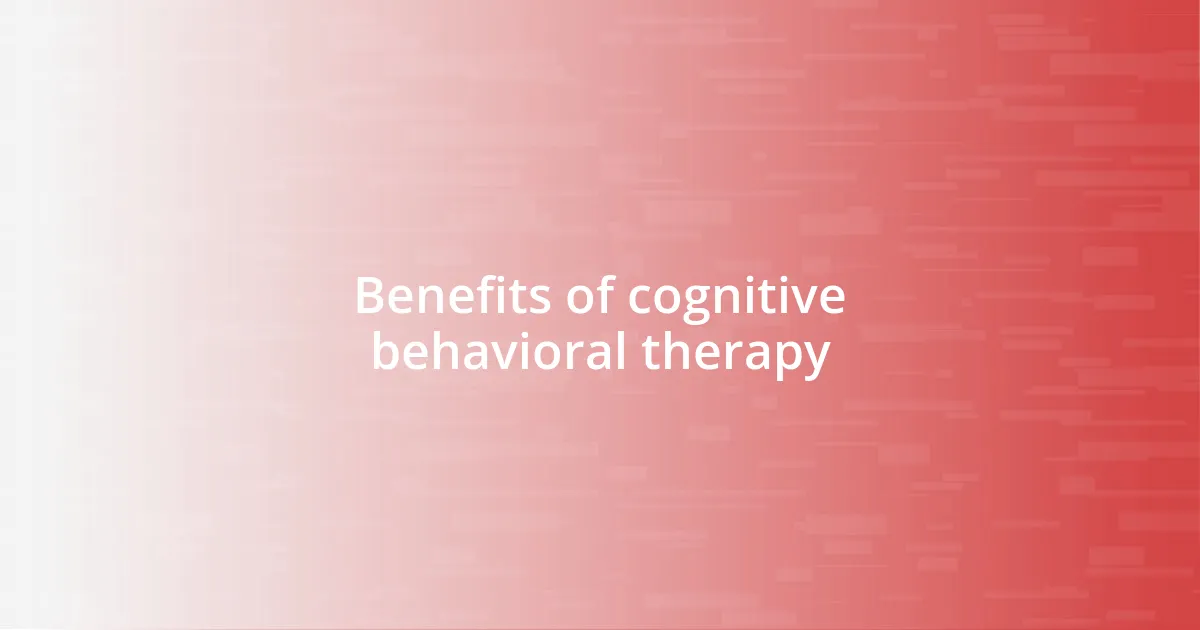 Benefits of cognitive behavioral therapy