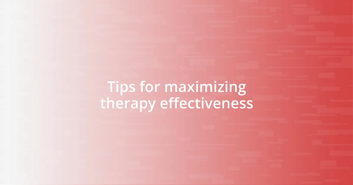 Tips for maximizing therapy effectiveness