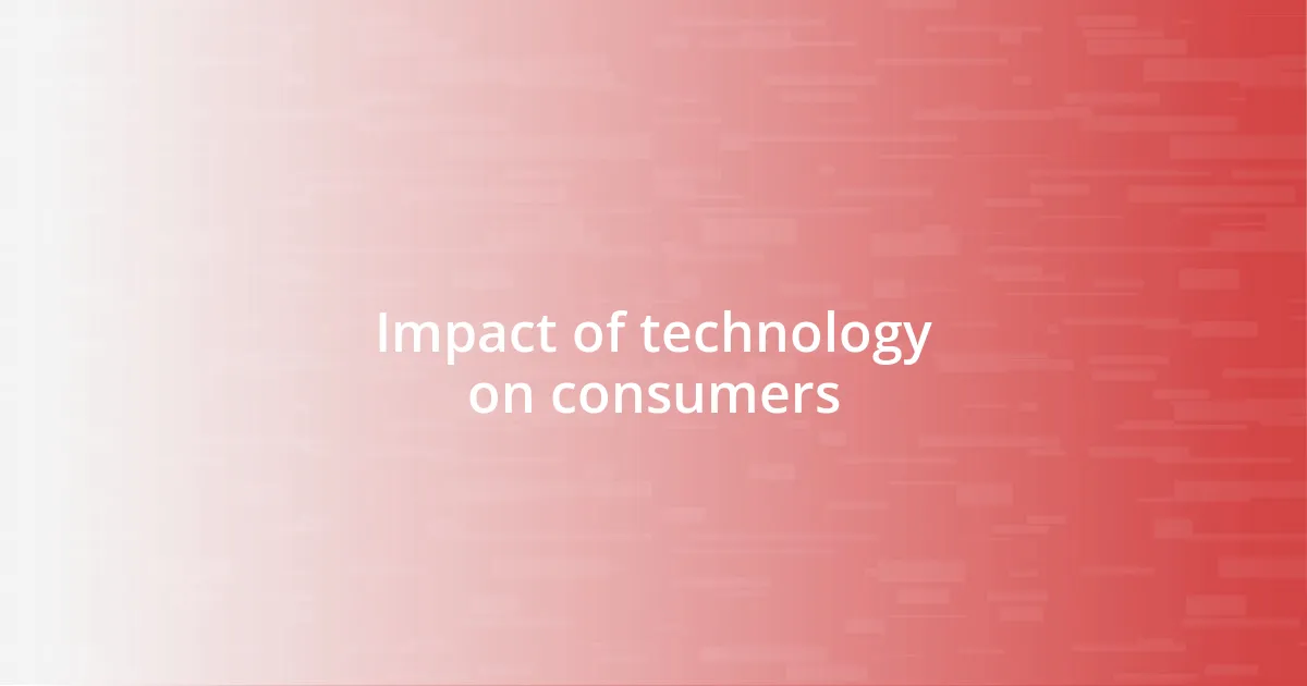 Impact of technology on consumers