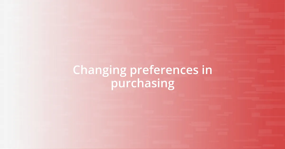 Changing preferences in purchasing