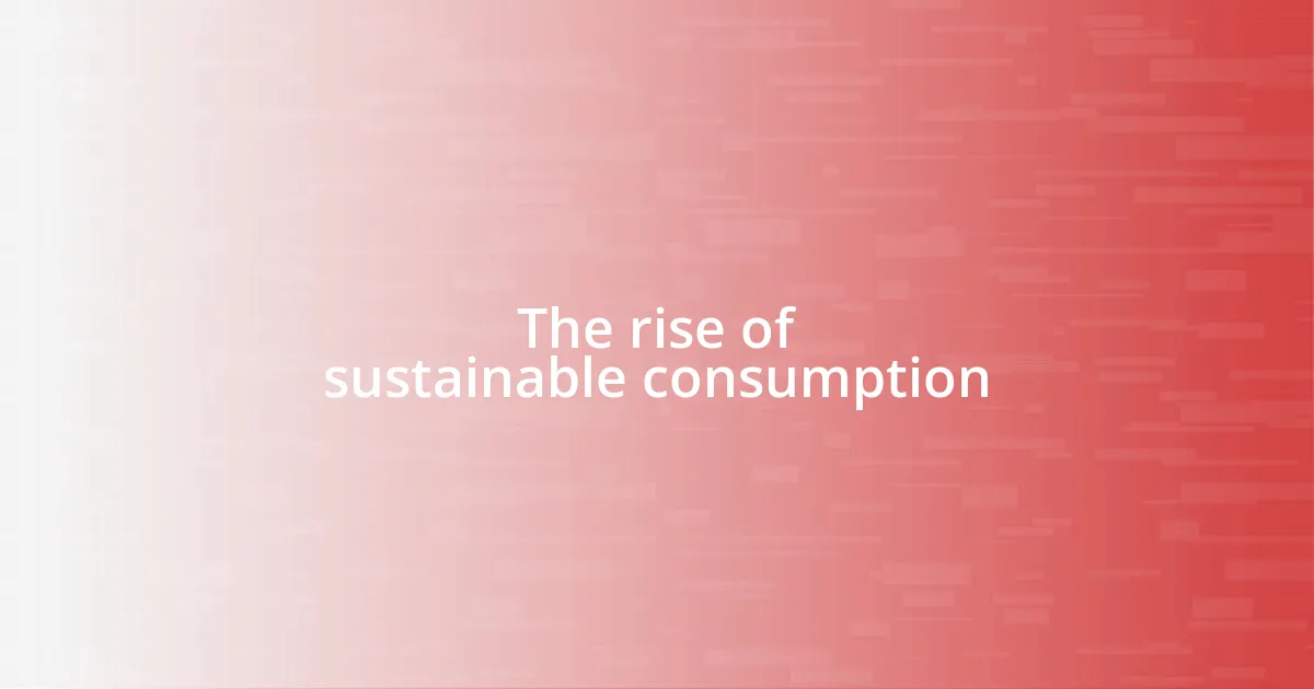 The rise of sustainable consumption