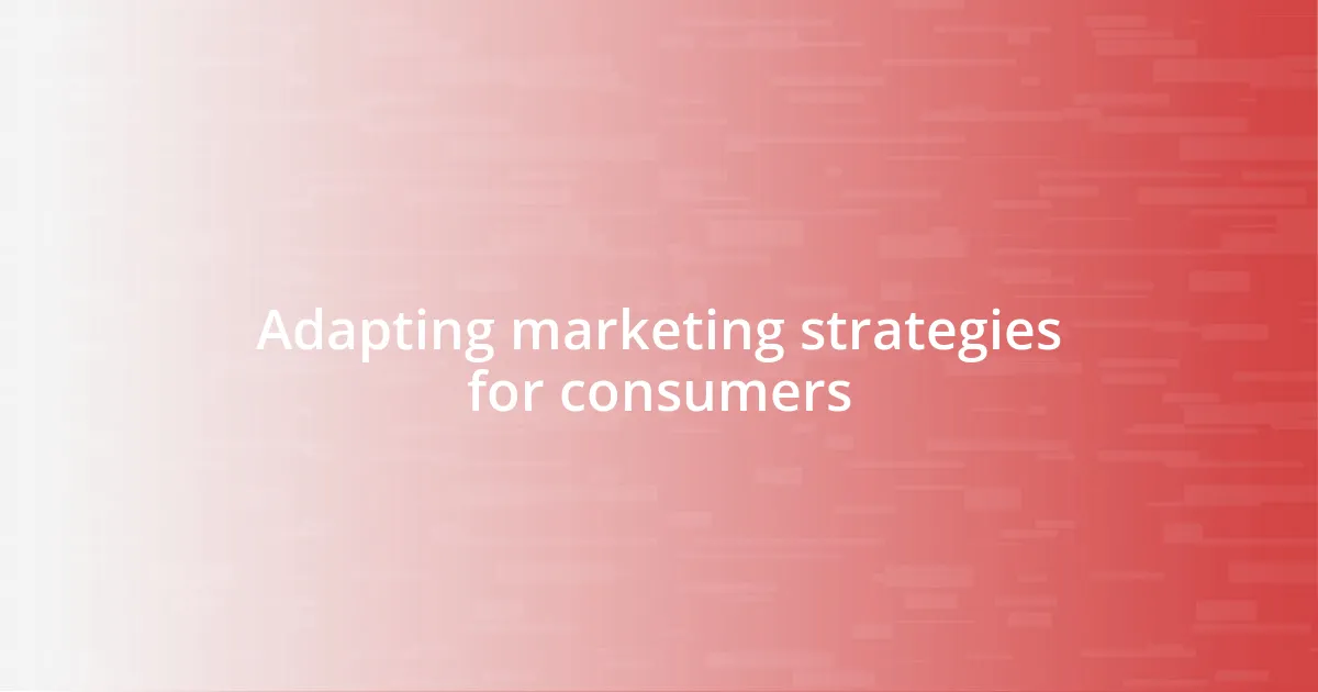 Adapting marketing strategies for consumers