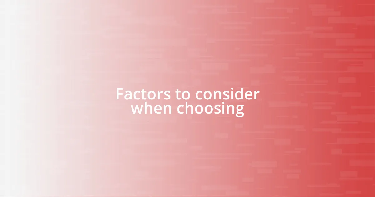 Factors to consider when choosing