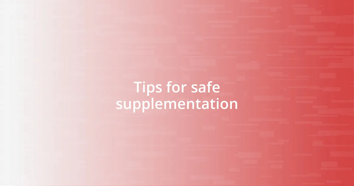 Tips for safe supplementation