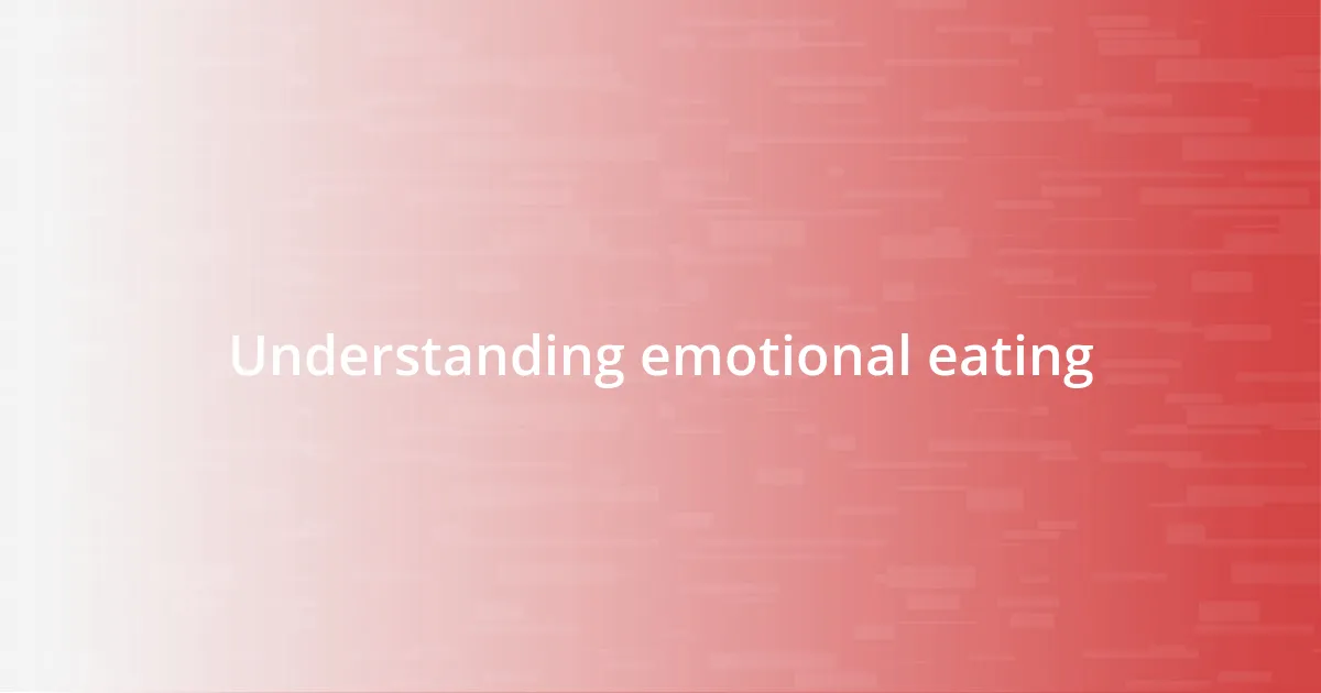 Understanding emotional eating