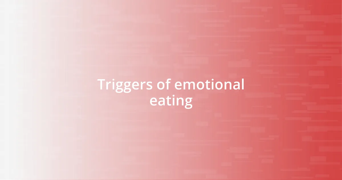 Triggers of emotional eating