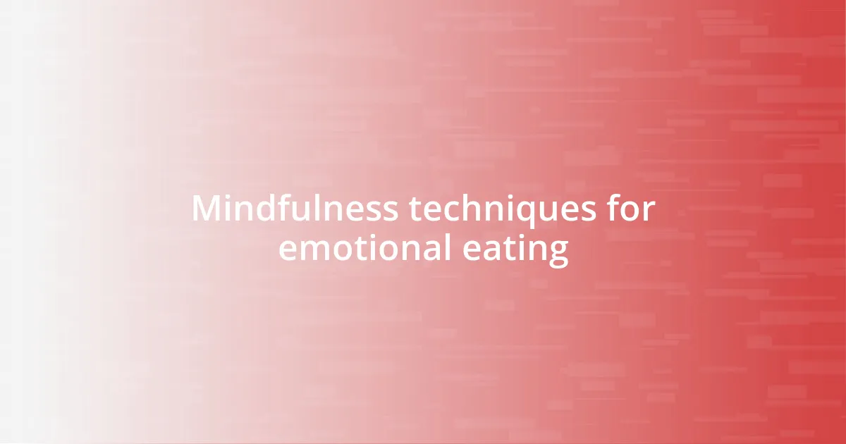 Mindfulness techniques for emotional eating