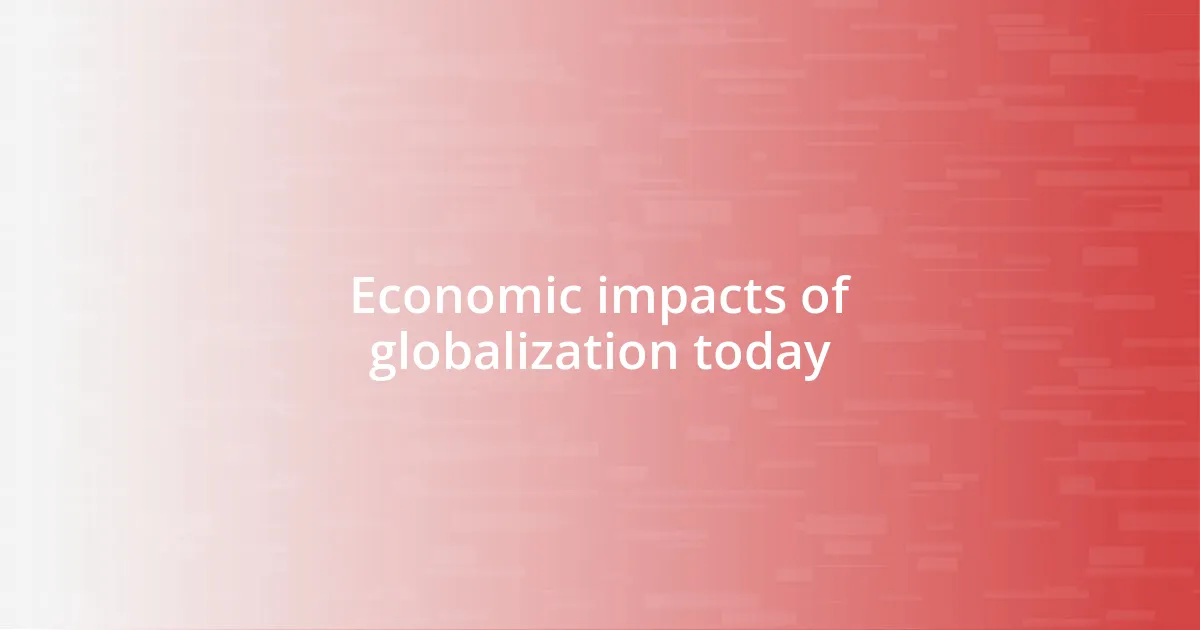 Economic impacts of globalization today