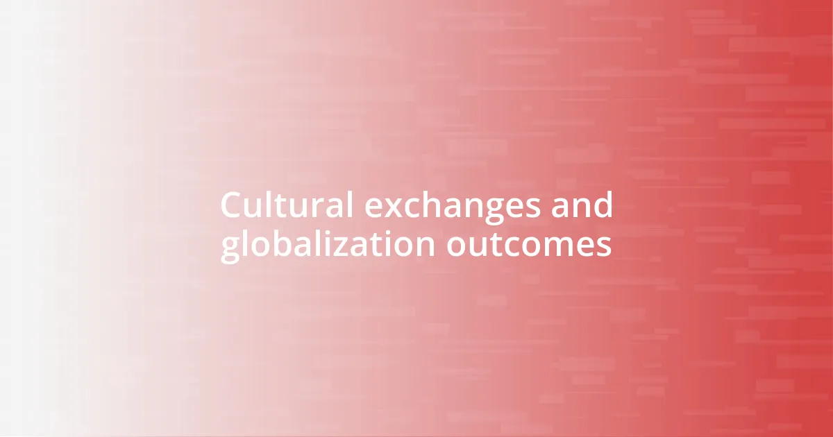 Cultural exchanges and globalization outcomes