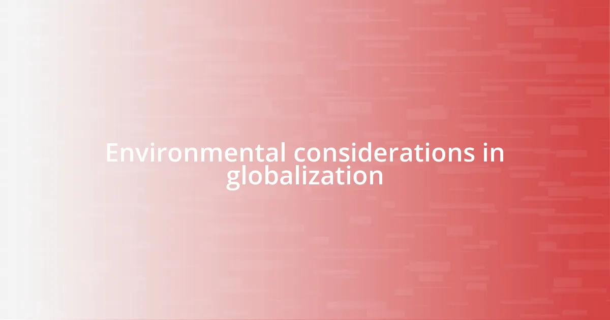 Environmental considerations in globalization