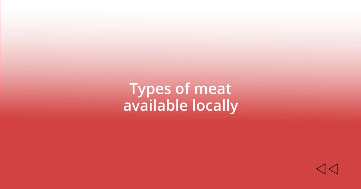 Types of meat available locally