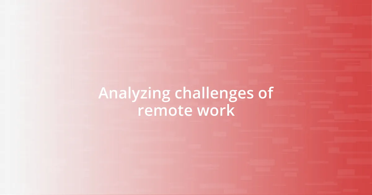 Analyzing challenges of remote work