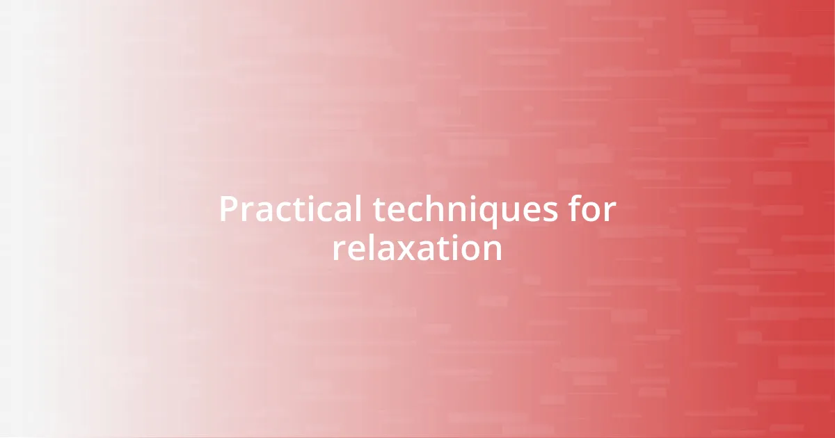 Practical techniques for relaxation