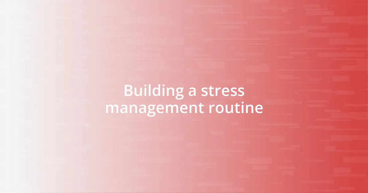 Building a stress management routine