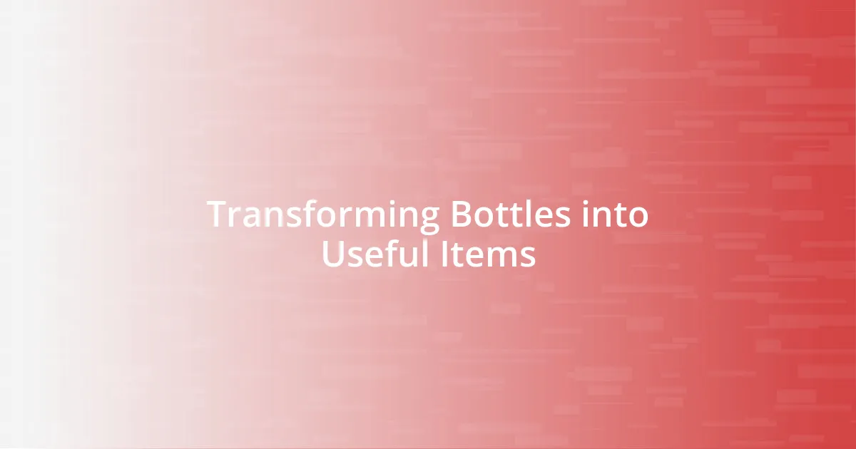 Transforming Bottles into Useful Items