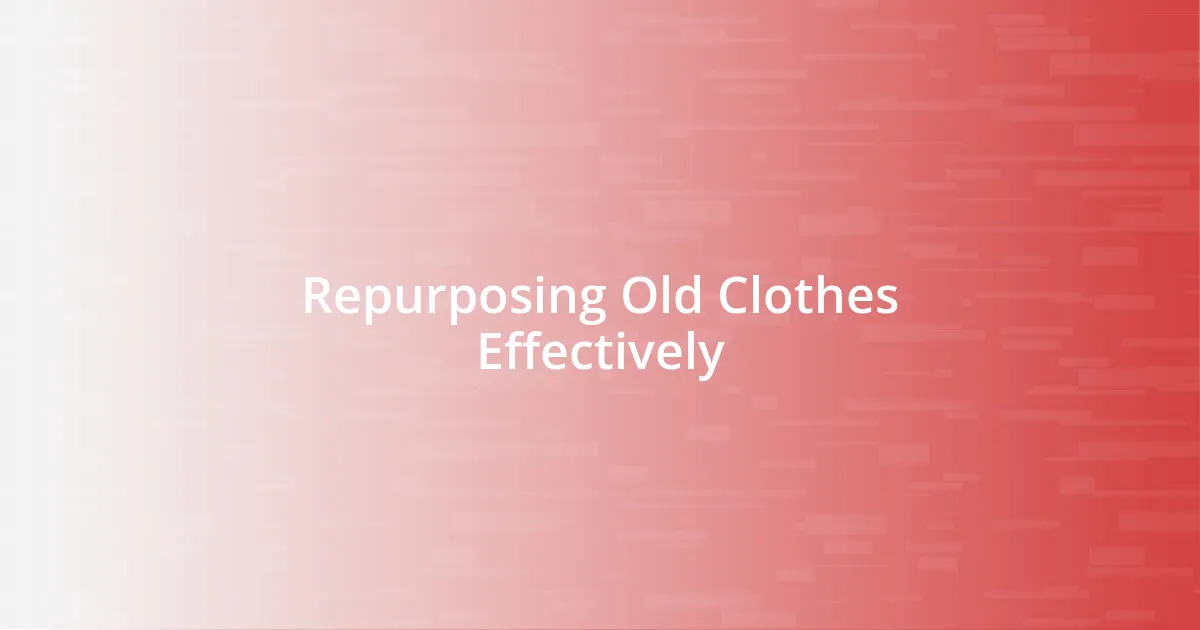 Repurposing Old Clothes Effectively