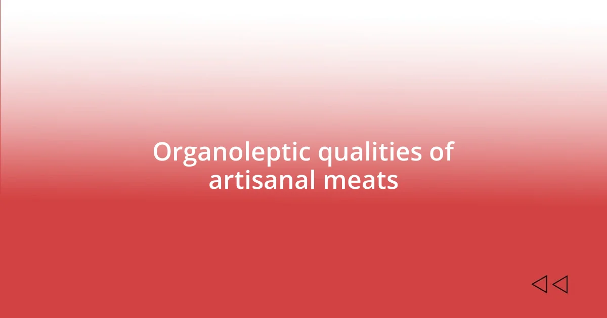 Organoleptic qualities of artisanal meats