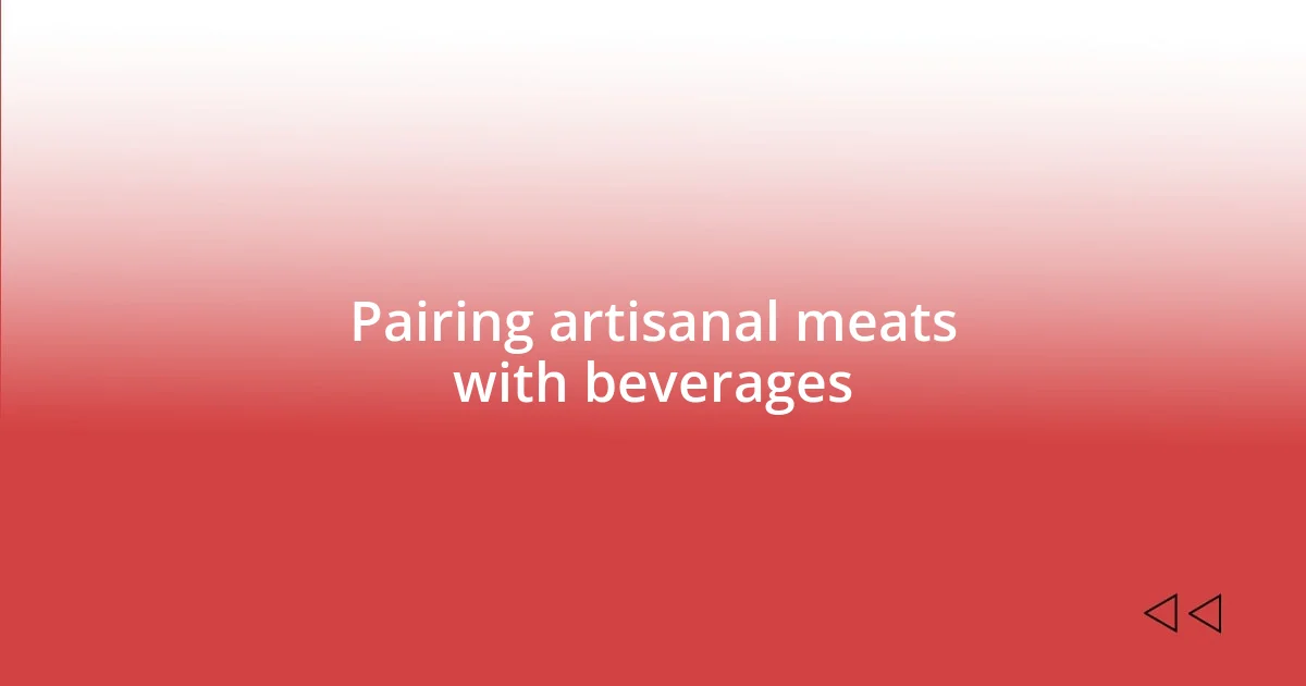 Pairing artisanal meats with beverages