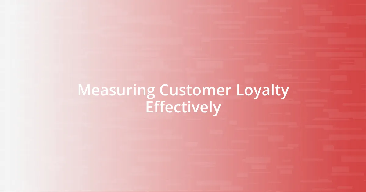 Measuring Customer Loyalty Effectively