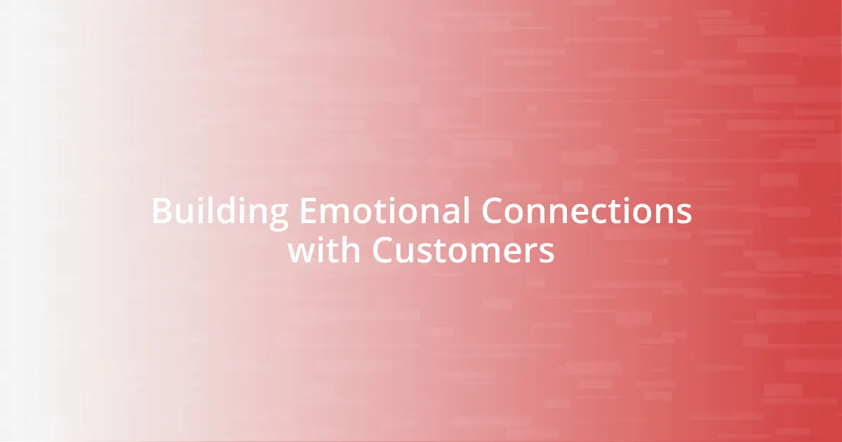 Building Emotional Connections with Customers