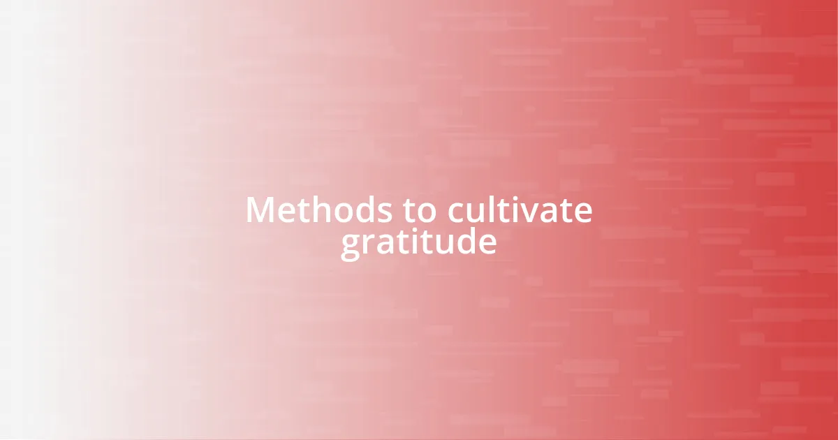 Methods to cultivate gratitude