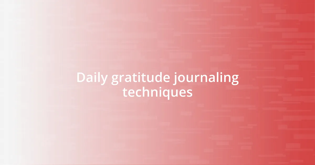 Daily gratitude journaling techniques