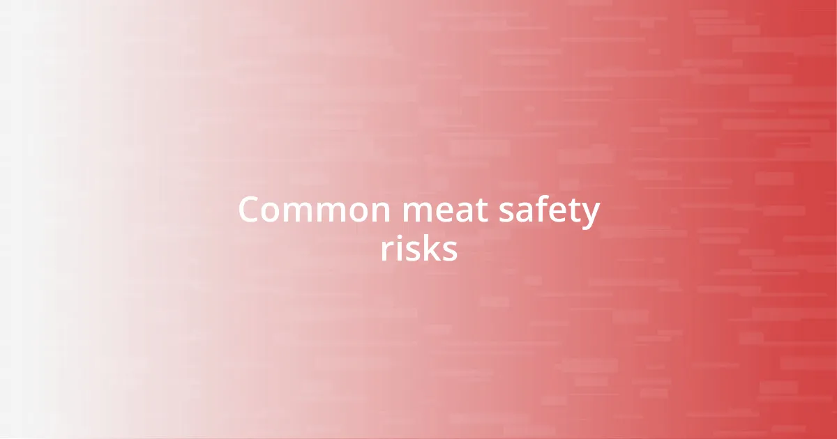 Common meat safety risks