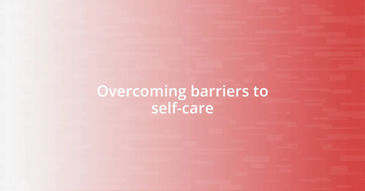 Overcoming barriers to self-care