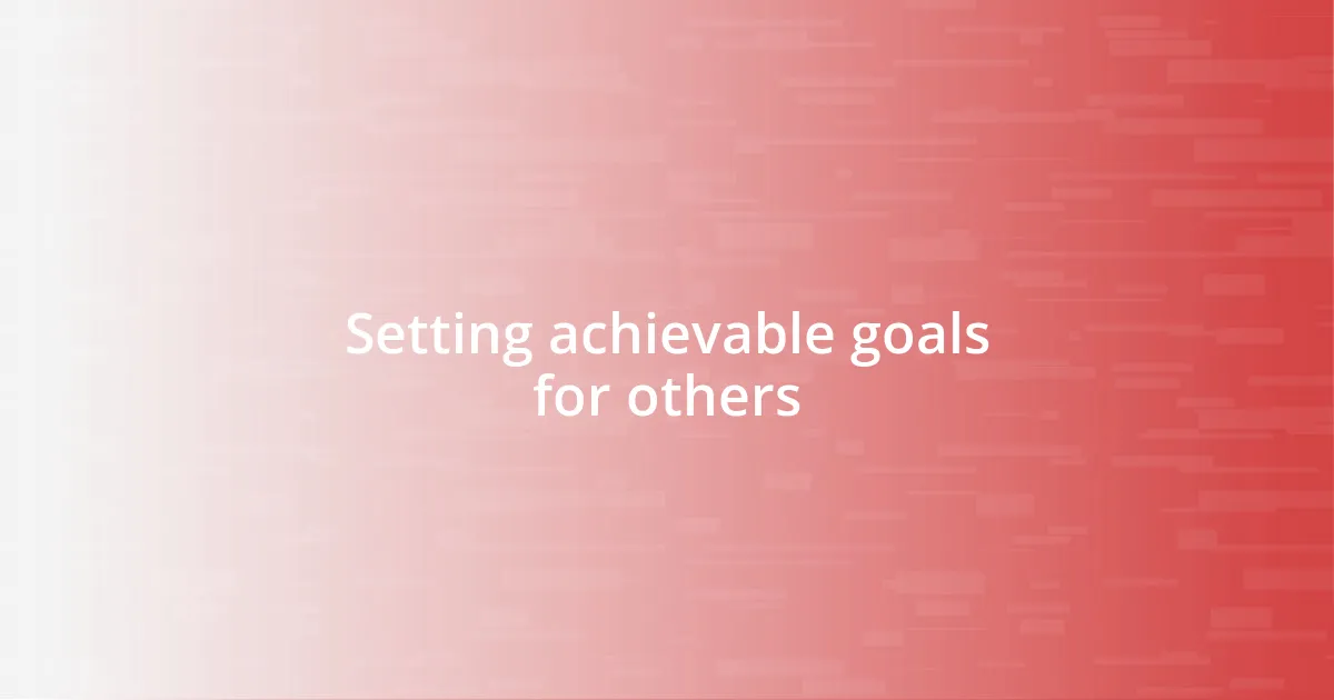 Setting achievable goals for others