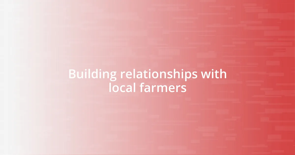 Building relationships with local farmers