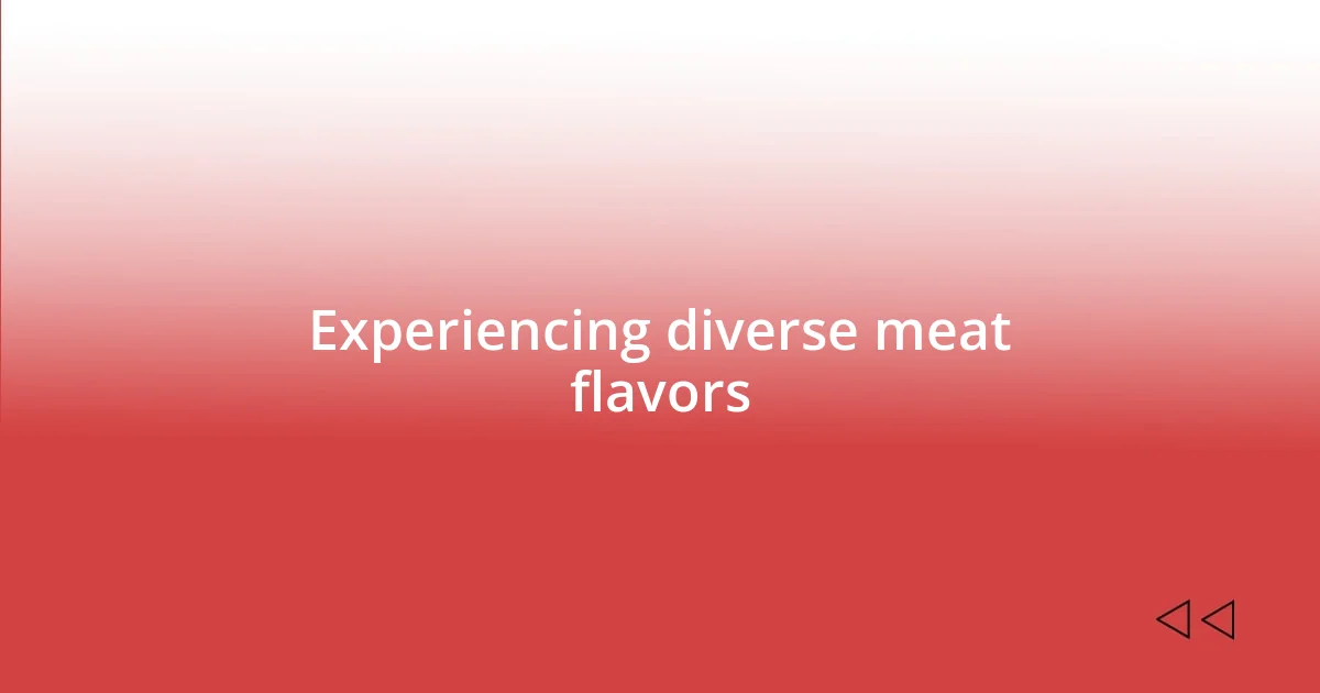 Experiencing diverse meat flavors