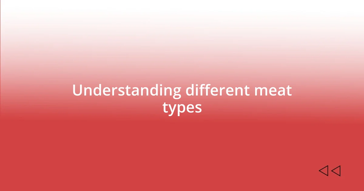 Understanding different meat types