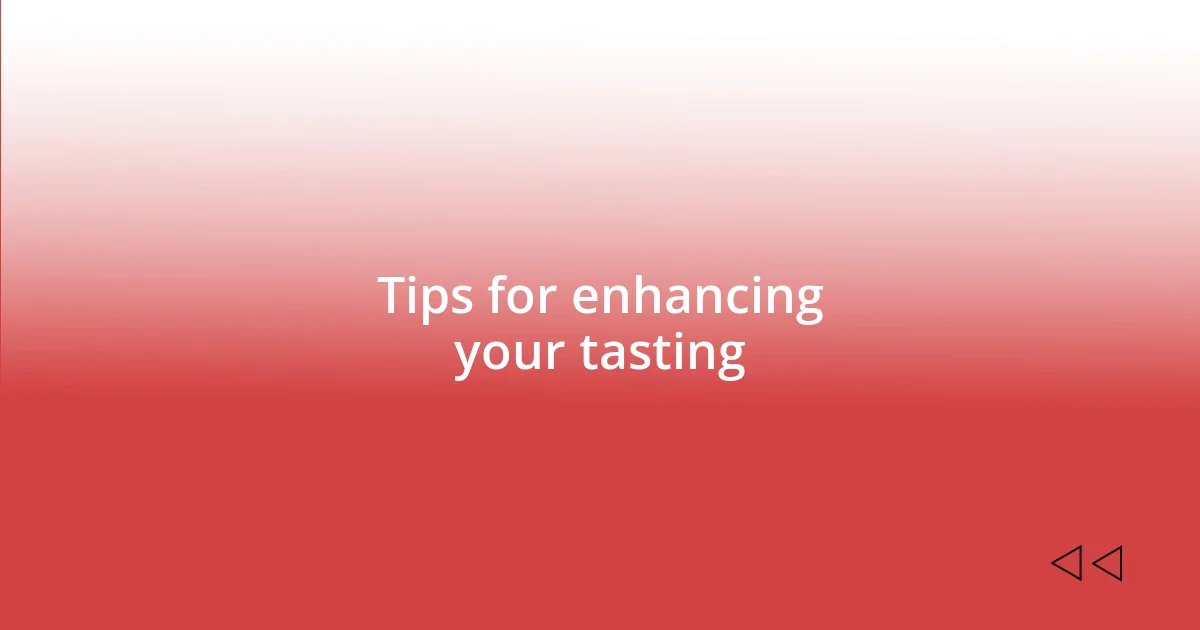 Tips for enhancing your tasting