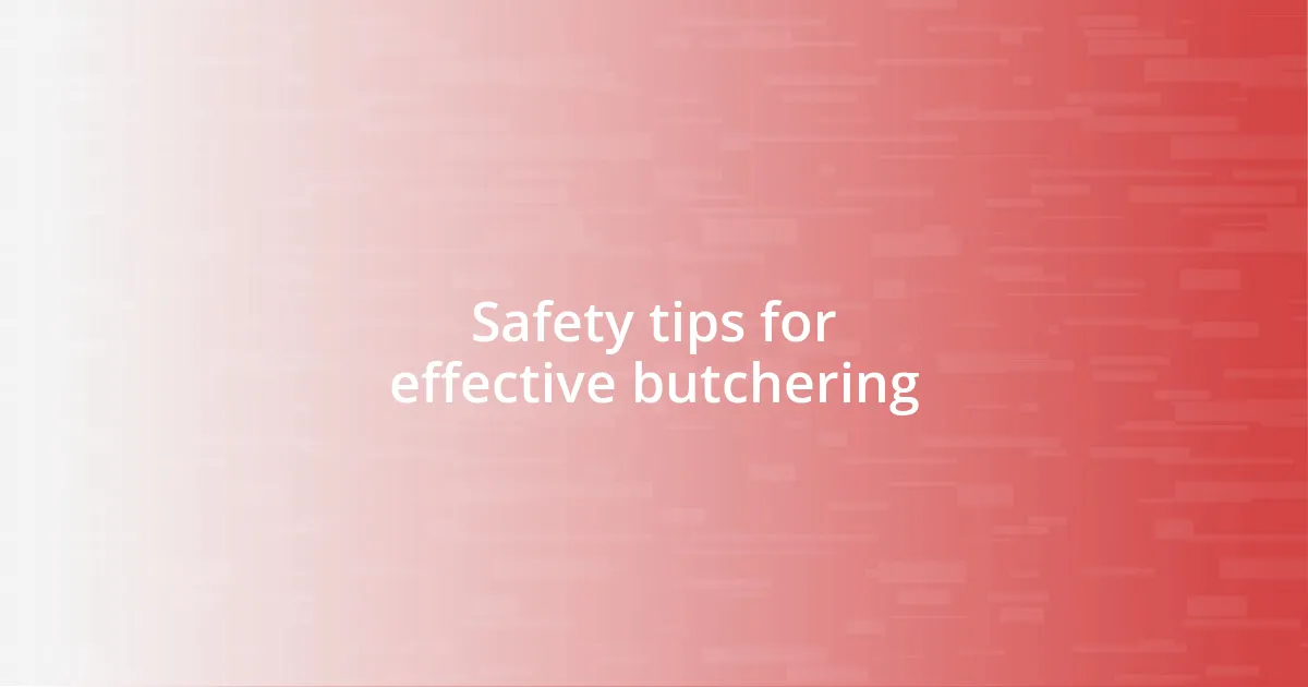 Safety tips for effective butchering