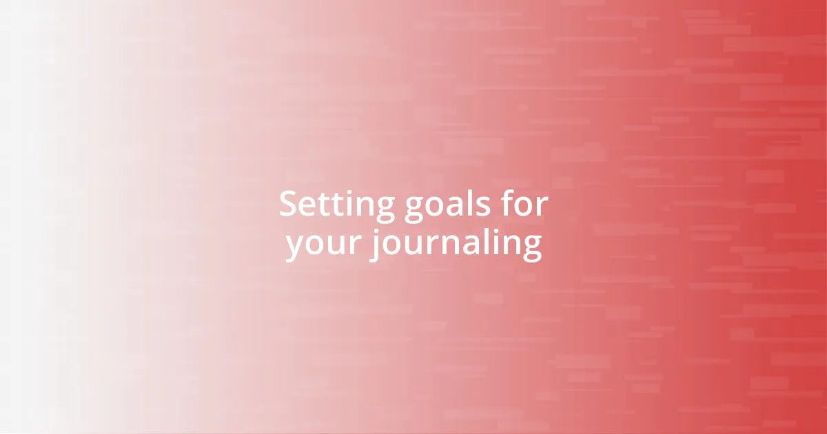 Setting goals for your journaling