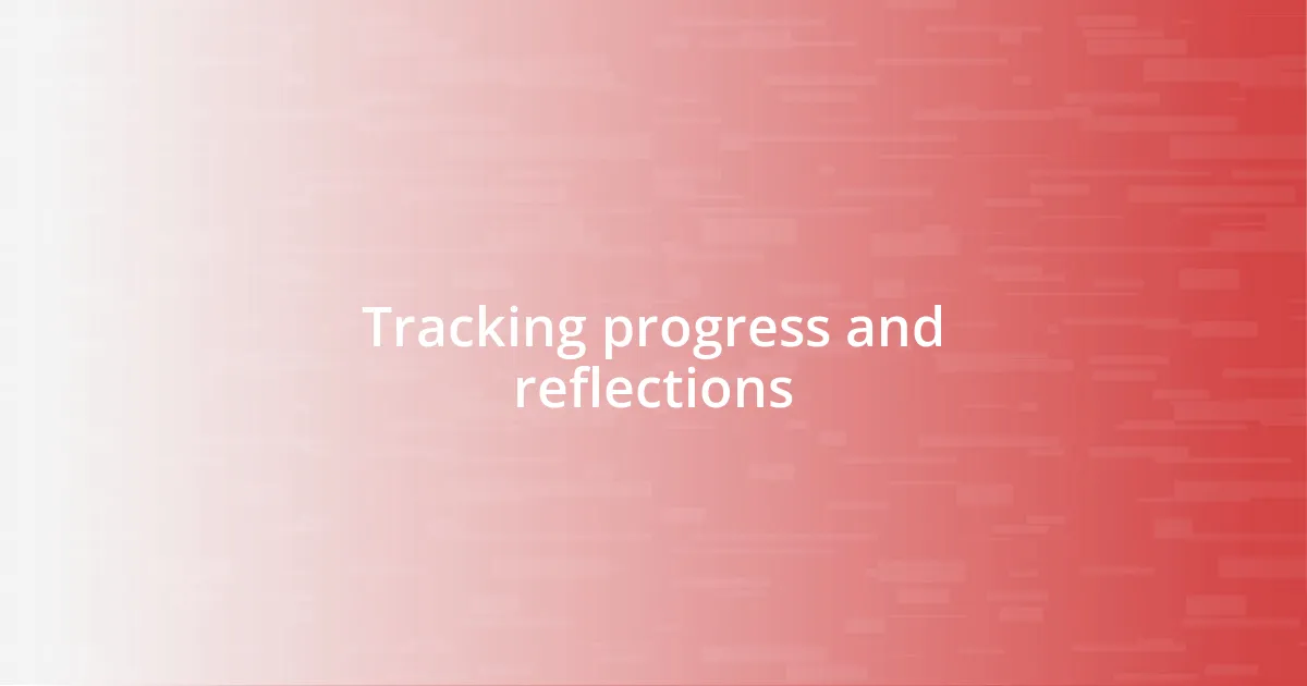 Tracking progress and reflections