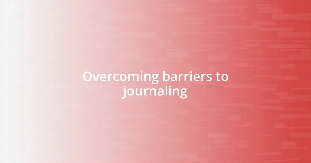 Overcoming barriers to journaling