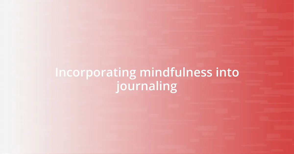 Incorporating mindfulness into journaling